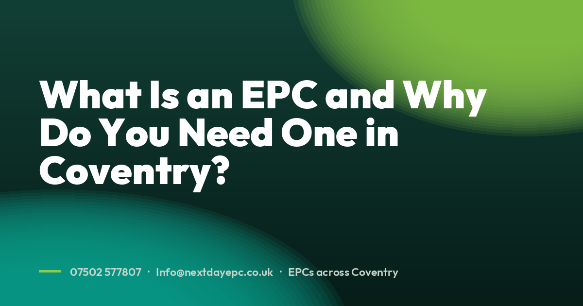 What Is an EPC and Why Do You Need One in Coventry?